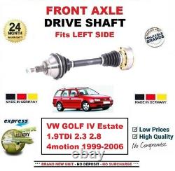 FOR VW GOLF IV Estate 1.9TDi 2.3 2.8 4motion 1999-2006 NEW FRONT LEFT DRIVESHAFT